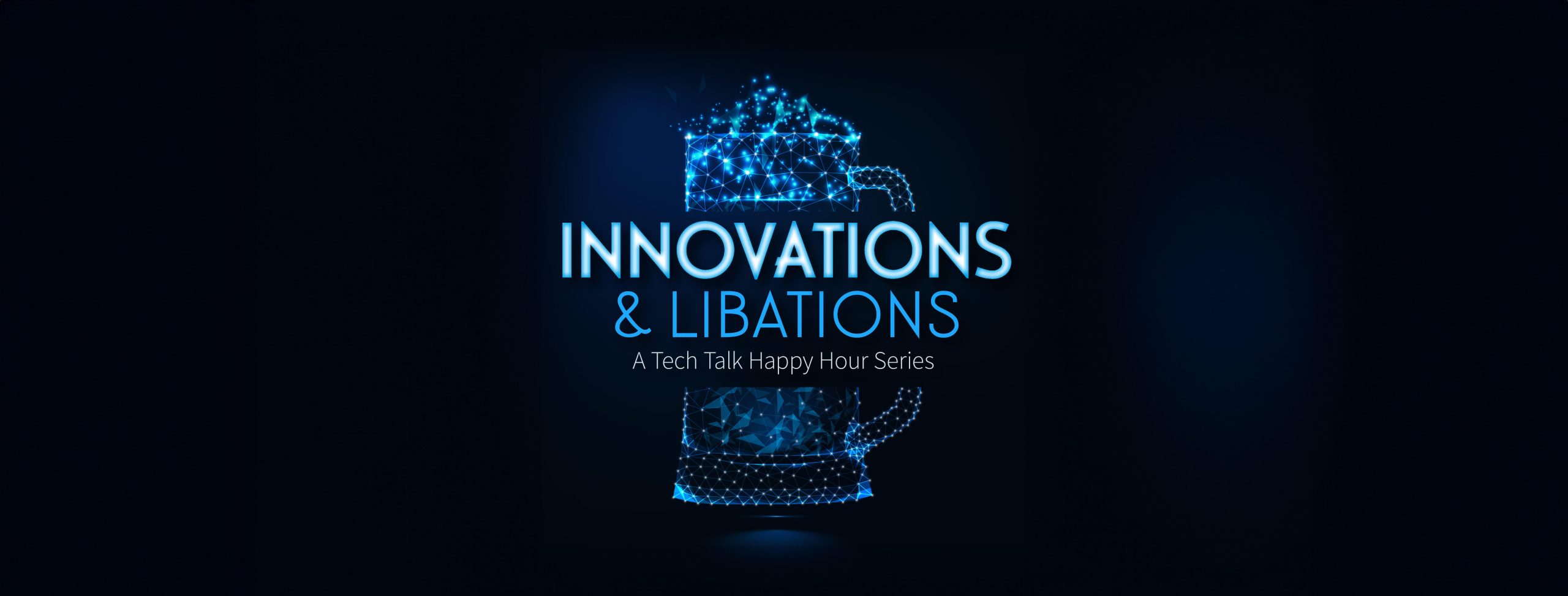 Innovations & Libations Tech Talk Happy Hour Series